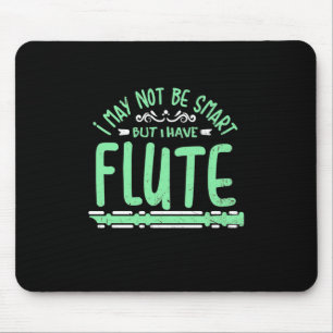 I May Not Be Smart But I Have Flute Mouse Mat