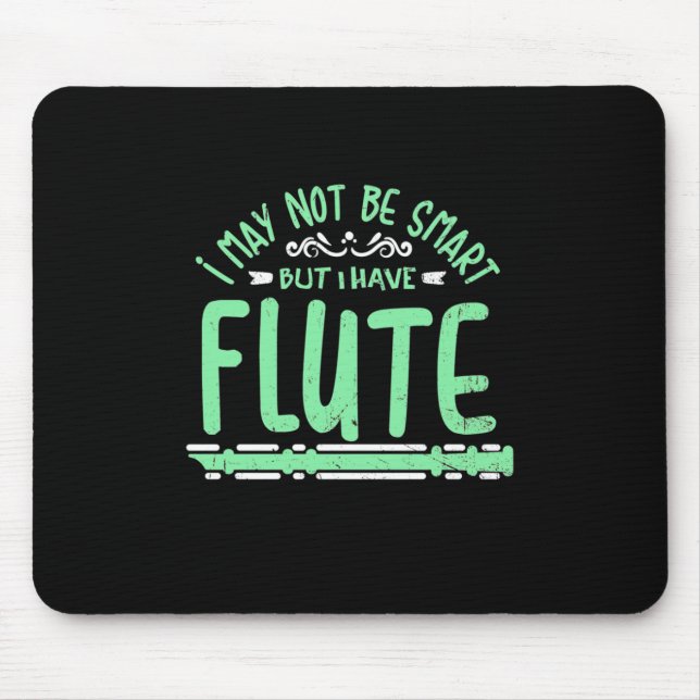 I May Not Be Smart But I Have Flute Mouse Mat (Front)