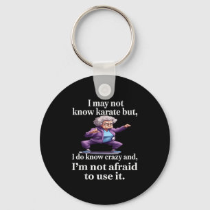 I May Not Know Karate But I Do Know Crazy And I'm Key Ring