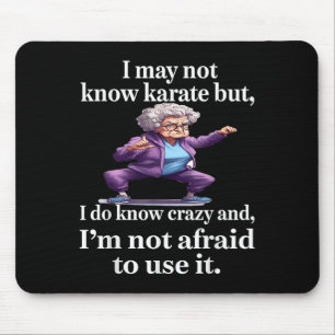 I May Not Know Karate But I Do Know Crazy And I'm Mouse Mat