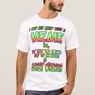 I may not know what a meme is... T-Shirt