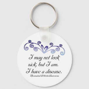 I may not look sick...Rheumatoid Arthritis Aware Key Ring