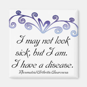 I may not look sick...Rheumatoid Arthritis Aware Magnet