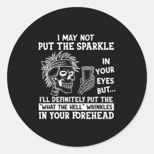 I May Not Put The Sparkle In Your Eyes But I'll De Classic Round Sticker