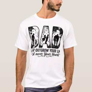 I May Outgrow Your Lap But Never Your Heart Dad Sh T-Shirt