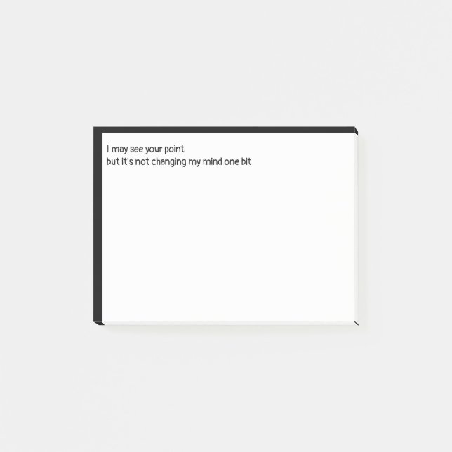 I may see your point but it's not changing my mind post-it notes (Front)