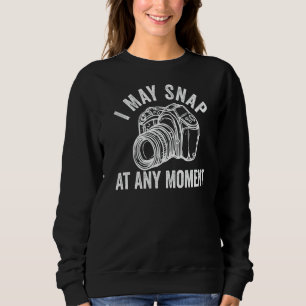 I May Snap At Any Moment Vintage Photographer Came Sweatshirt