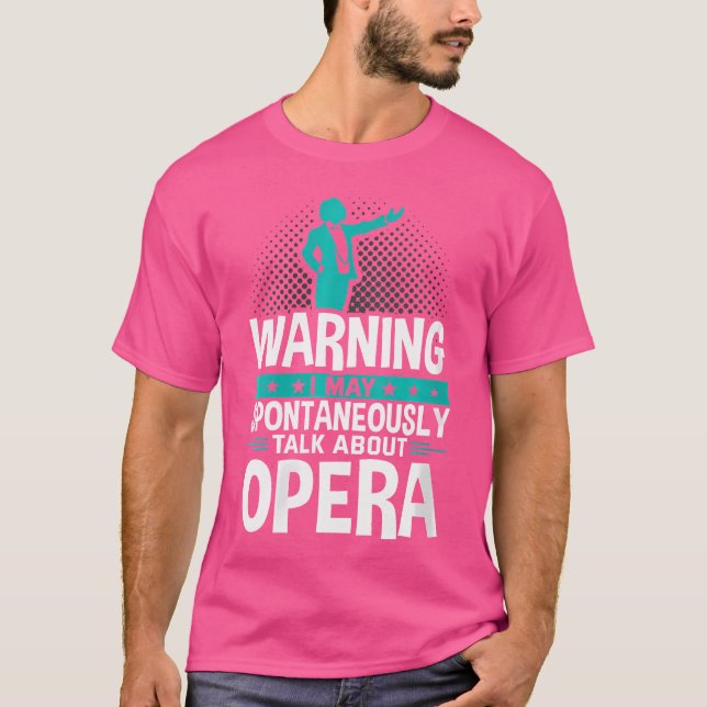 I May Spontaneously Talk About Opera T-Shirt (Front)