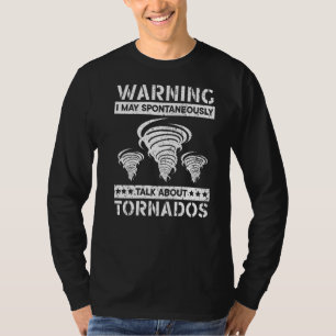 I May Spontaneously Talk About Tornados Meteorolog T-Shirt
