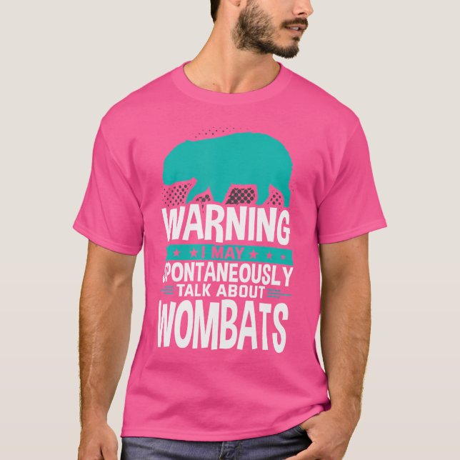 I May Spontaneously Talk About Wombats T-Shirt (Front)
