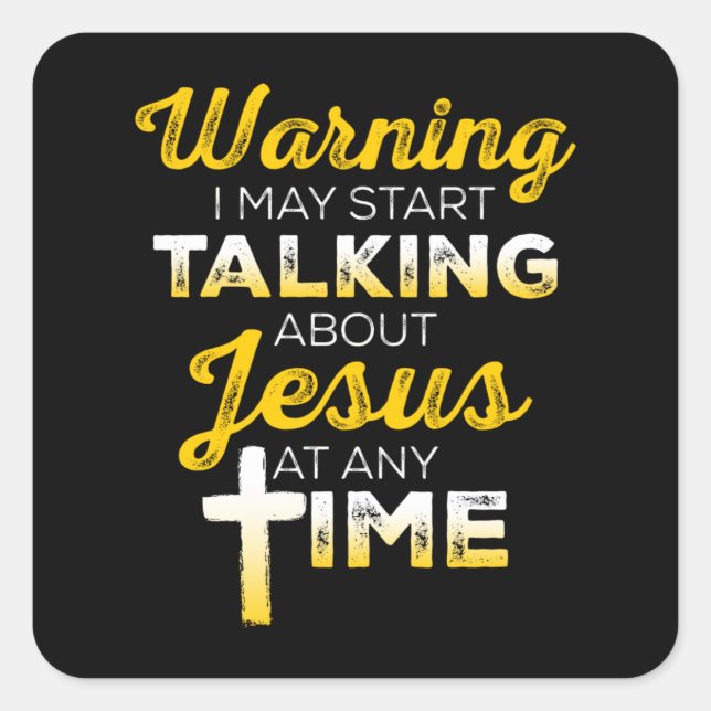 I May Start Talking About Jesus | Christian Square Sticker (Front)
