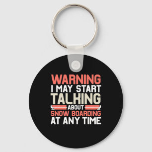 I May Start Talking About Snowboarding At Anytime Key Ring