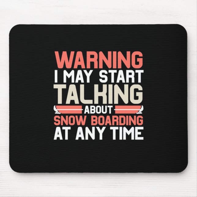 I May Start Talking About Snowboarding At Anytime Mouse Mat (Front)