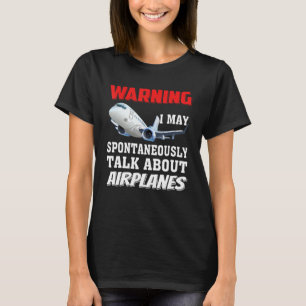 I May Talk About Aeroplanes - Funny Pilot & Aviati T-Shirt