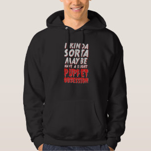 I Maybe Have A Slight Puppet Obsession Ventriloqui Hoodie