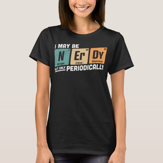 I Maybe Nerdy But Only Periodically Funny Periodic T-Shirt (Front)