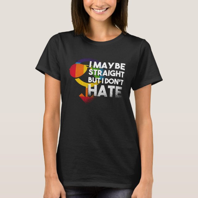 I Maybe Straight But I Dont Hate May Be Love Equal T-Shirt (Front)