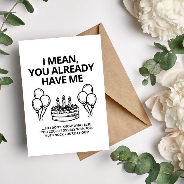 I Mean, You Already Have Me Funny Couple Birthday Holiday Card (Creator Uploaded)