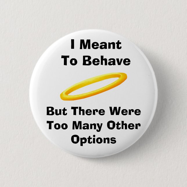 I Meant To Behave Button (Front)
