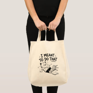 I Meant to Do That Funny Tote Bag