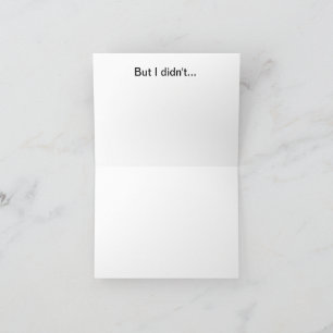 I meant to get you a better birthday card