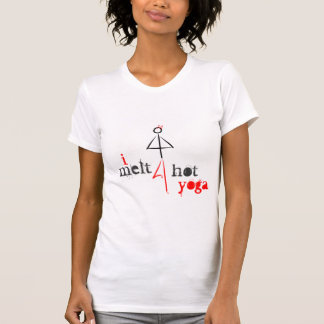 I melt for hot yoga T-Shirt