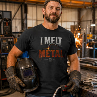 I Melt Metal Welder Shirt Funny Welding Tee