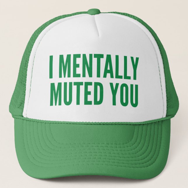I Mentally Muted You Trucker Hat (Front)