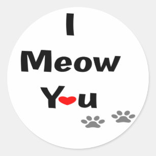 I Meow You Classic Round Sticker