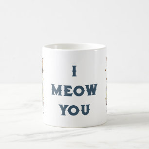 I Meow You Kitty Coffee Mug