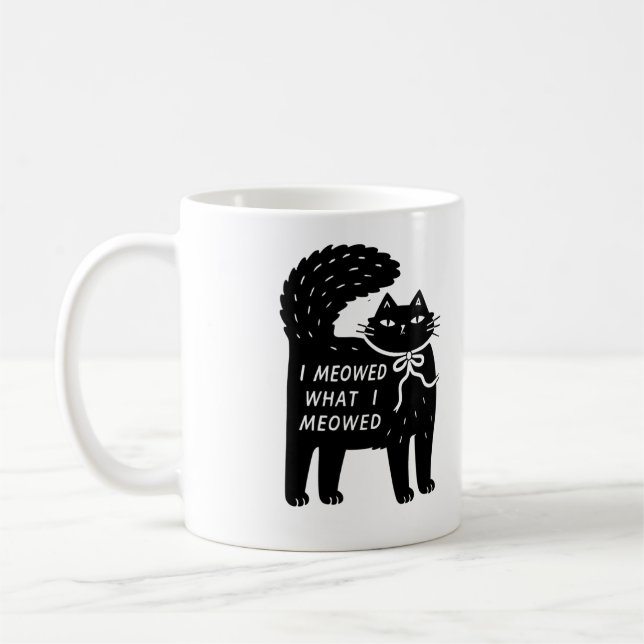 "I Meowed What I Meowed" Black Cat Mug (Left)