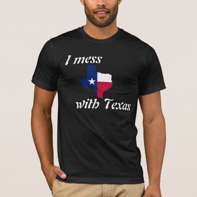 I mess with Texas T-Shirt (Front)