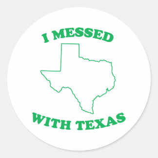 I Messed With Texas Classic Round Sticker