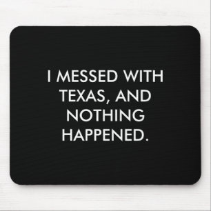 I Messed With Texas Mouse Mat