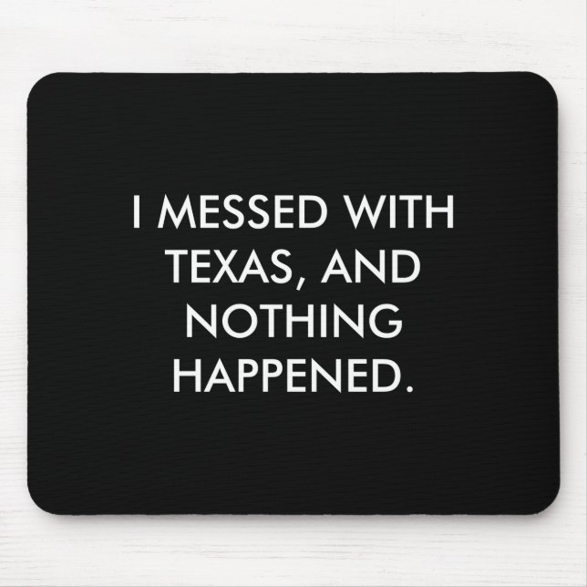 I Messed With Texas  Mouse Mat (Front)