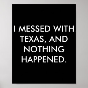 I Messed With Texas Poster
