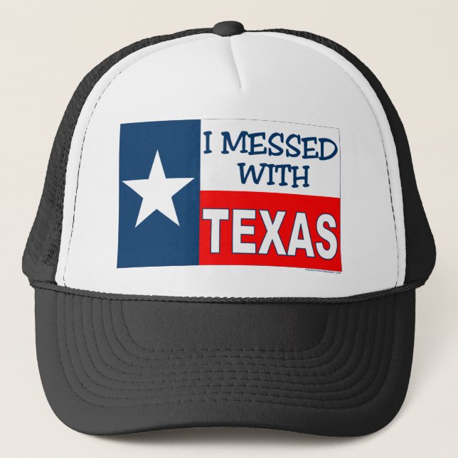 I Messed With Texas Trucker Hat (Front)
