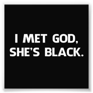 I Met God and She's Black Photo Print