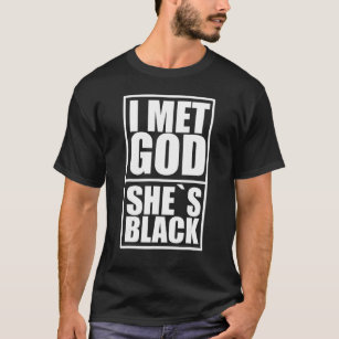 I Met God  She Was Black Political Anti Racism T-Shirt