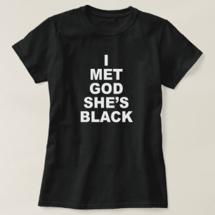 I MET GOD, SHE'S BLACK T-Shirt