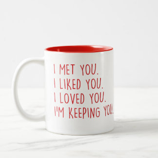 I Met You I Liked You I Loved You Im Keeping You  Two-Tone Coffee Mug