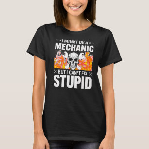 I Might Be A Mechanic But I Can't Fix Stupids Mens T-Shirt