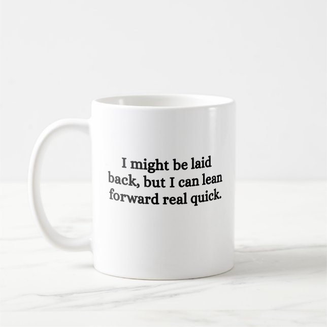 I Might Be Laid Back But I Can Lean Forward Real  Coffee Mug (Left)