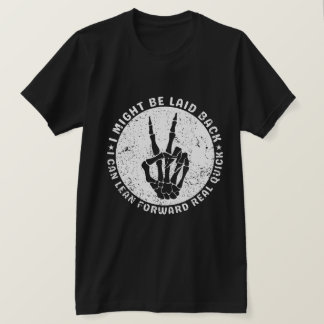 I Might Be Laid Back But I Can Lean Forward Real T-Shirt