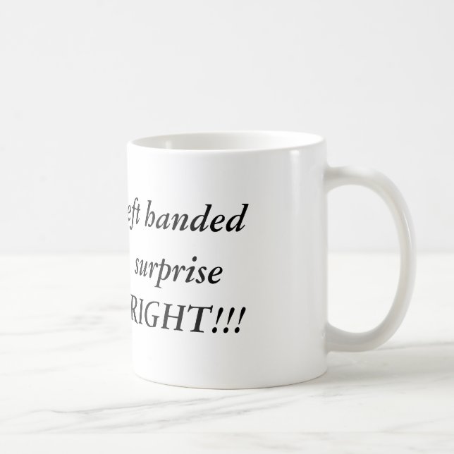 I might be Left handed, but to your  surprise, ... Coffee Mug (Right)