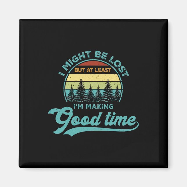 I Might Be Lost But At Least I’m Making Good Time  Magnet (Front)