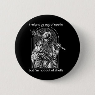 I Might Be Out Of Spells But Im Not Out Of Shells 6 Cm Round Badge