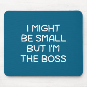 I Might Be Small But I'm The Boss, Funny, Sarcasti Mouse Mat