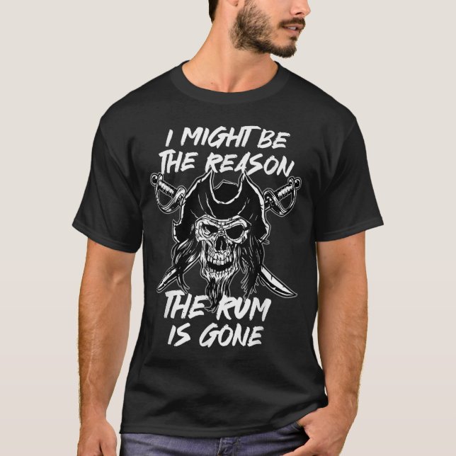  I Might Be The Reason Rum Skull Captain  T-Shirt (Front)