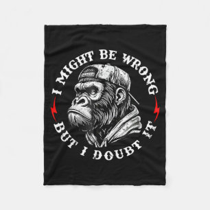I Might Be Wrong But I Doubt It Monkey Funny Quote Fleece Blanket
